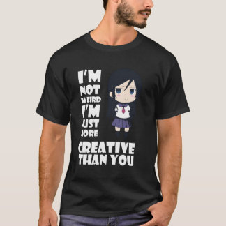 Anime Kawaii Im Not Weird Just More Creative Than T-shirt