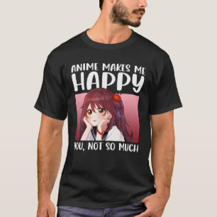 Anime maakt me blij dat je niet zo veel Anime Japa T-shirt