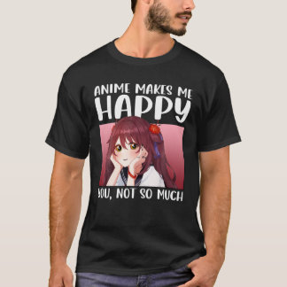 Anime maakt me blij dat je niet zo veel Anime Japa T-shirt
