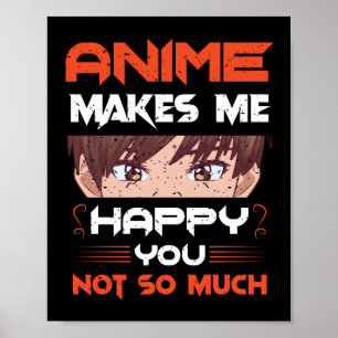 Anime maakt me blij dat je niet zo veel poster
