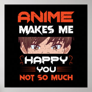 Anime maakt me blij dat je niet zo veel poster