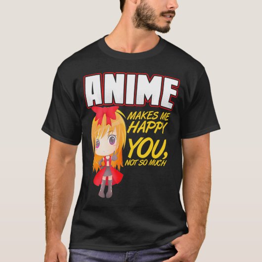 Anime maakt me blij dat je niet zo veel t-shirt (Voorkant)