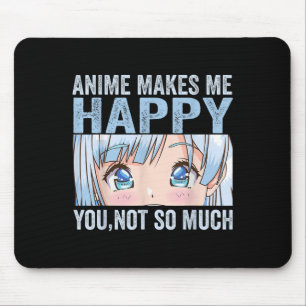 Anime Maakt Me Gelukkig Je Niet Zo Veel Grappige A Muismat