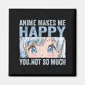 Anime Makes Me Happy You Not So Much Funny Anime L Magneet (Voorkant)