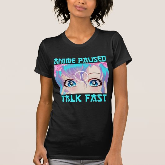 Anime Paused Talk Fast T-shirt (Voorkant)