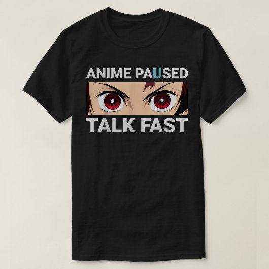 Anime Paused Talk Fast T-shirt (Design voorkant)