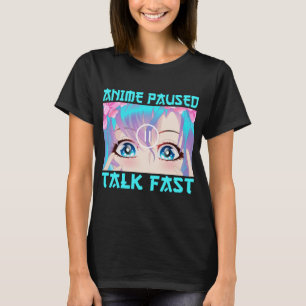 Anime Paused Talk Fast T-Shirt