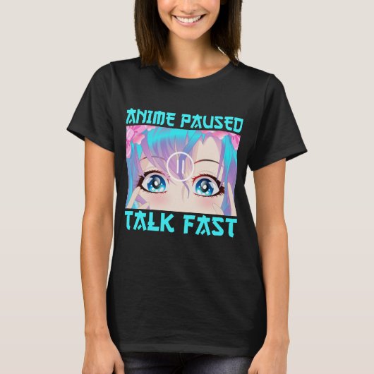 Anime Paused Talk Fast T-Shirt (Voorkant)
