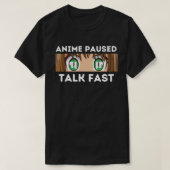 Anime Paused Talk Fast T-shirt (Design voorkant)