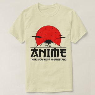 Anime Thing You Won't Begrijp Cool Otaku kawaii T-shirt