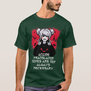 Anime Vertaal Nota's zijn niet altijd noodzakelijk T-shirt