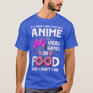 Anime Video Games of voedsel dat ik niet geef om A T-shirt