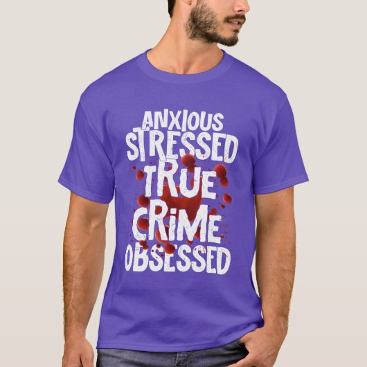 Anious Stressedrue Crime Obsessedrue Crime Muvint T-shirt (Voorkant)