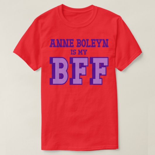 Anne Boleyn is mijn BFF Britse geschiedenis T-shirt (Design voorkant)