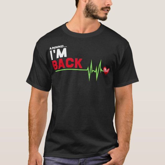 Annnd I am Back - Hilarious Heart Attack Survivor  T-shirt (Voorkant)