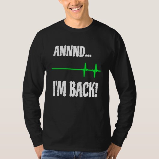Annnd I'm Back Heart Attack Survivor Cardiac Surge T-shirt (Voorkant)