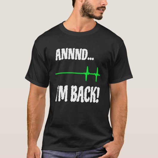 Annnd I'm Back Heart Attack Survivor Cardiac Surge T-shirt (Voorkant)
