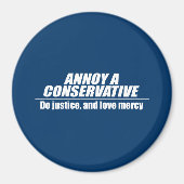 Annoy a Conservative - doe gerechtigheid Magneet (Voorkant)