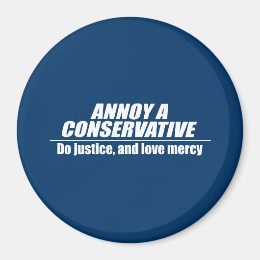 Annoy a Conservative - doe gerechtigheid Magneet (Voorkant)