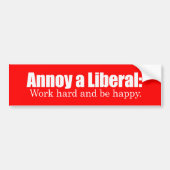Annoy a LIbearl - Werk hard en wees blij Bumperst Bumpersticker (Voorkant)