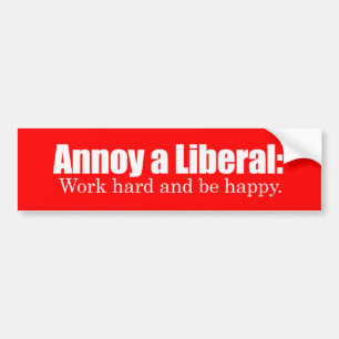 Annoy a LIbearl - Werk hard en wees blij Bumperst Bumpersticker