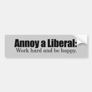 Annoy a LIbearl - Werk hard en wees blij Bumpersticker
