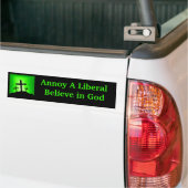 Annoy a Liberal Believe in God Bumpersticker (Op Truck)