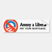 Annoy a Liberal - Betaal je hypotheek Bumpersticker (Voorkant)