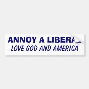 Annoy a Liberal - Love God and America Bumpersticker