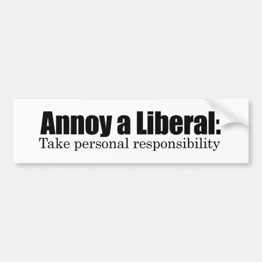Annoy a Liberal - neem verantwoordelijkheid Bumpersticker (Voorkant)