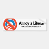 Annoy a Liberal - neem verantwoordelijkheid Bumpersticker (Voorkant)