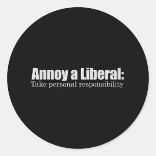 Annoy a Liberal - Take Responsibility T-shirt Ronde Sticker