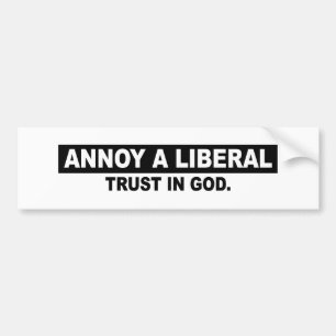 ANNOY A LIBERAL TRUST IN GOD BUMPERSTICKER