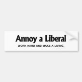 Annoy a Liberal - Werk hard en zorg dat je leeft Bumpersticker (Voorkant)
