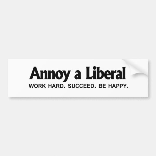 Annoy a Liberal - Werk hard. Geslaagd. Wees blij Bumpersticker (Voorkant)