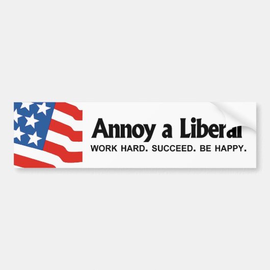 Annoy a Liberal - Werk hard. Geslaagd. Wees blij Bumpersticker (Voorkant)