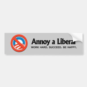 Annoy a Liberal - Werk hard. Geslaagd. Wees blij Bumpersticker