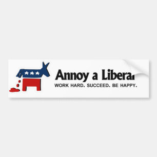 Annoy a Liberal - Werk hard. Geslaagd. Wees blij Bumpersticker