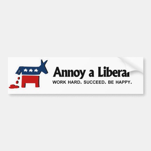 Annoy a Liberal - Werk hard. Geslaagd. Wees blij Bumpersticker (Voorkant)