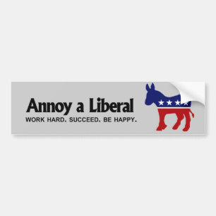 Annoy a Liberal - Werk hard. Geslaagd. Wees blij Bumpersticker