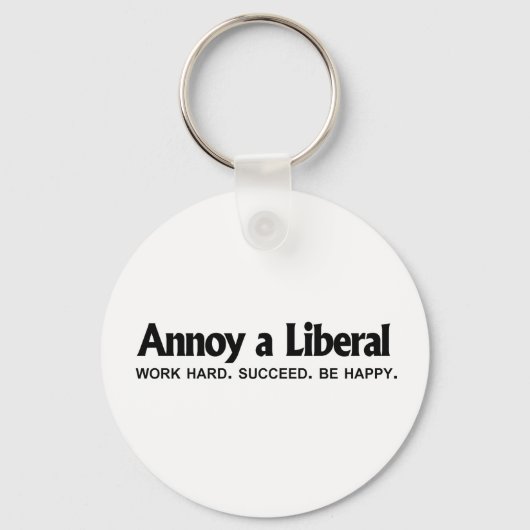 Annoy a Liberal - Werk hard. geslaagd. Wees blij Sleutelhanger (Voorkant)