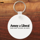 Annoy a Liberal - Werk hard. geslaagd. Wees blij Sleutelhanger (Voorkant)