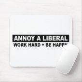 ANNOY A LIBERAL-WORK HARD AND BE HAPPY MUISMAT (Met muis)