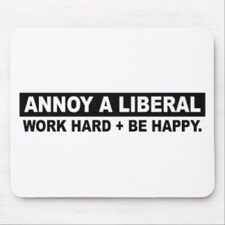 ANNOY A LIBERAL-WORK HARD AND BE HAPPY MUISMAT