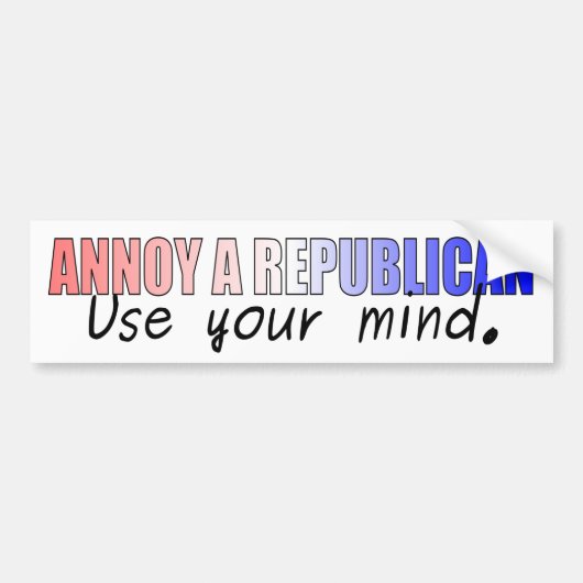 Annoy a Republican - gebruik uw geest Bumpersticker (Voorkant)