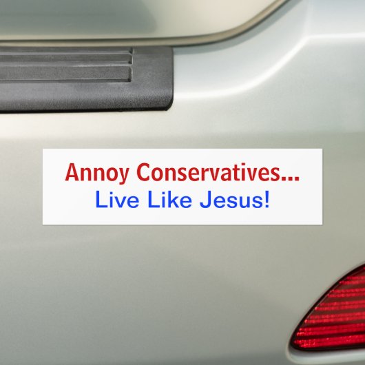 Annoy Conservatives.. Leef als Jezus! Bumpersticker (Op auto)