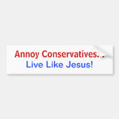 Annoy Conservatives.. Leef als Jezus! Bumpersticker (Voorkant)