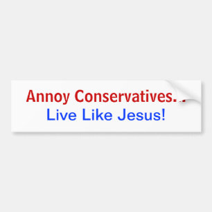 Annoy Conservatives.. Leef als Jezus! Bumpersticker