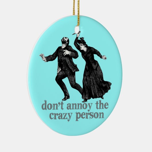 Annoy de Crazy Peron niet doen Keramisch Ornament (Rechts)