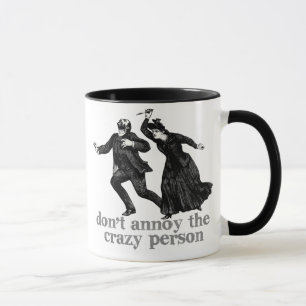 Annoy de Crazy Person Mok niet